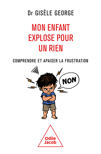 Mon enfant explose pour un rien - Comprendre et apaiser la frustration
