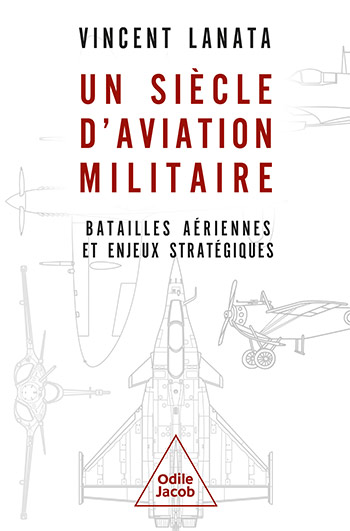 Un siècle d'aviation militaire - Batailles aériennes et enjeux stratégiques