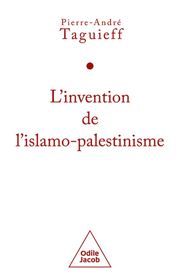 Invention de l'islamo-palestinisme (L') - Jihad mondial contre les juifs et diabolisation d'Israël