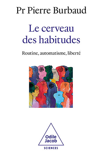 Cerveau des habitudes (Le) - Routine, automatisme, liberté