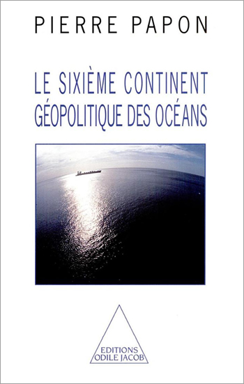 Sixième Continent (Le) - Géopolitique des océans