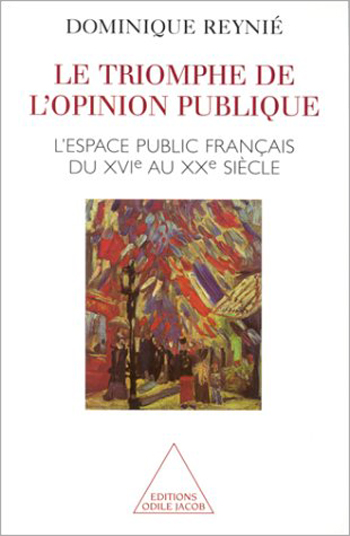 Triomphe de l'opinion publique (Le) - L’espace public français du XVIe au XXe siècle