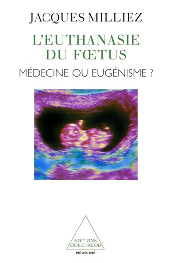Euthanasie du fœtus (L') - Médecine ou Eugénisme ?