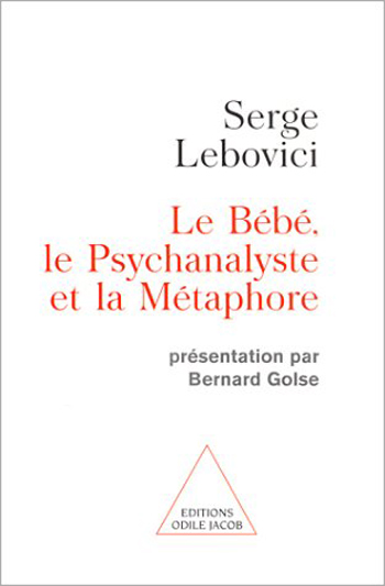 Baby, the Psychoanalyst and the Metaphor (The) - Presented by Bernard Golse