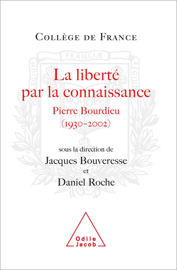 Freedom Through Knowledge: Pierre Bourdieu, 1930-2002 (Travaux du Collège de France)