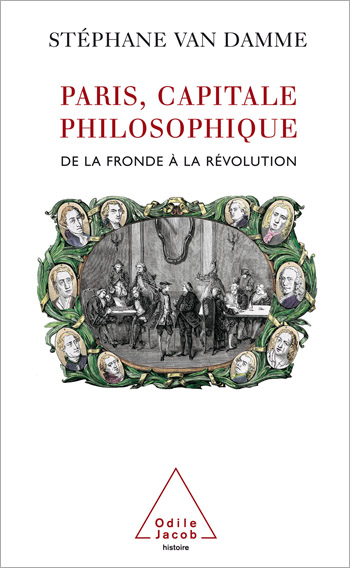 Paris, capitale philosophique - De la Fronde à la Révolution