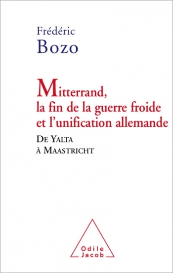 Mitterrand: The End of the Cold War and German Unification - From Yalta to Masstricht