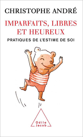 Imparfaits, libres et heureux - Pratiques de l’estime de soi