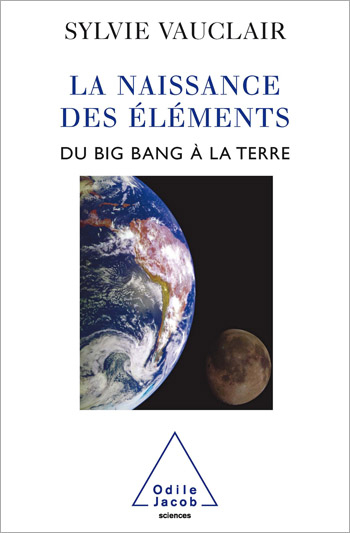 Naissance des  éléments (La) - Du Big Bang à la Terre