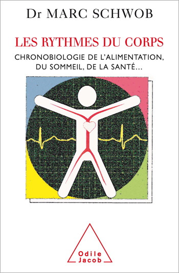 Rythmes du corps (Les) - Chronobiologie de l’alimentation, du sommeil, de la santé...