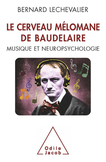 Cerveau mélomane de Baudelaire (Le) - Musique et Neuropsychologie