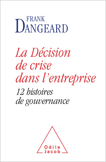 Décision de crise dans l’entreprise (La) - 12 histoires de gouvernance