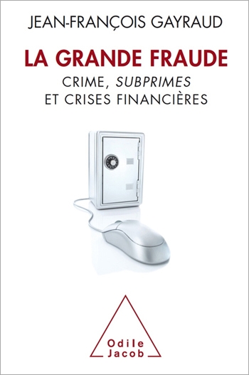 Grande Fraude (La) - Crime, subprimes et crises financières