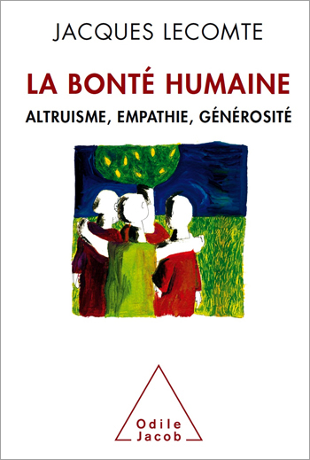 Bonté humaine (La) - Altruisme, empathie, générosité