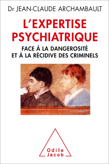 Expertise psychiatrique (L') - Face à la dangerosité et à la récidive des criminels