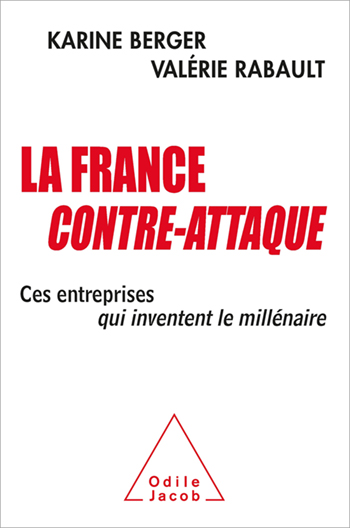 France contre-attaque (La) - Ces entreprises qui inventent le millénaire
