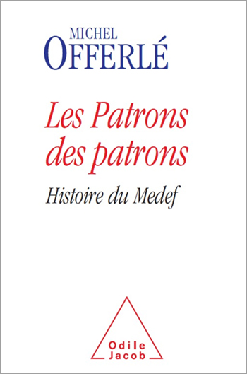 Patrons des patrons (Les) - Histoire du Medef