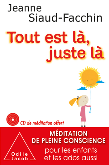 Tout est là, juste là - Méditation de pleine conscience pour les enfants et les ados aussi