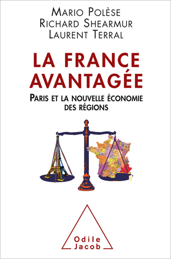 France avantagée (La) - Paris et la nouvelle économie des régions