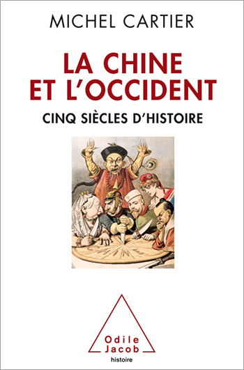 Chine et l’Occident (La) - Cinq siècles d'Histoire