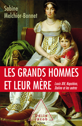Great Men and Their Mothers - Napoleon, Louis XIV, Francis I, Kennedy and others