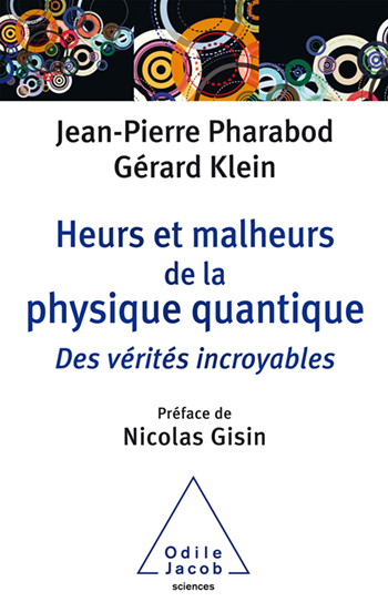 Heurs et malheurs de la physique quantique - Des vérités incroyables