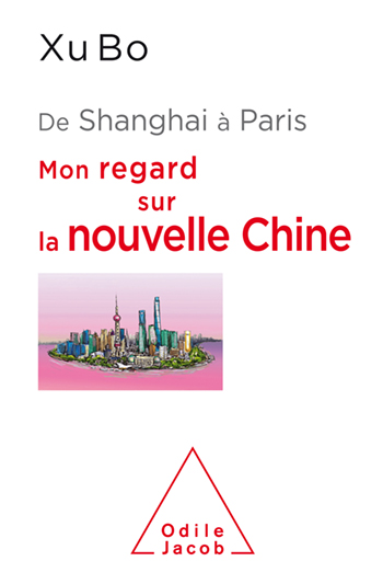 De Shanghai à Paris - Mon regard sur la nouvelle Chine
