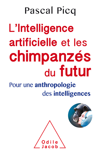 Intelligence artificielle et les chimpanzés du futur (L') - Pour une anthropologie des intelligences