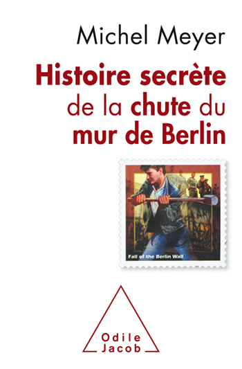 Histoire secrète de la chute du mur de Berlin - Nouvelle édition 2019