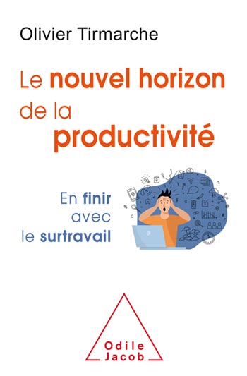 nouvel horizon de la productivité (Le) - En finir avec le surtravail