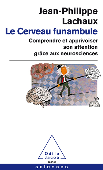 Cerveau funambule (Le) - Comprendre et apprivoiser son attention grâce aux neurosciences
