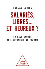 Salariés, libres… et heureux ? - La face cachée de l'autonomie au travail